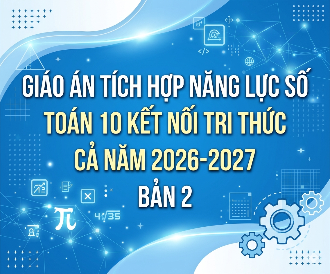 Giáo án tích hợp năng lực số Toán 10 kết nối tri thức cả năm 2026-2027 - Bản 2